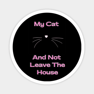 I love Cats My Cat and not leave the house Magnet